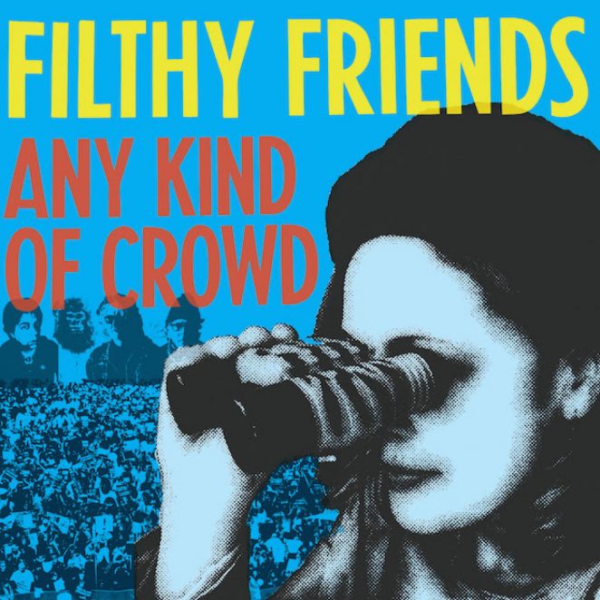 Filthy Friends, Any Kind of Crowd